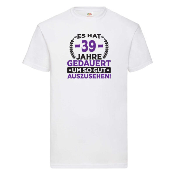 39 Jahre gedauert um so gut auszusehen | 39. Geburtstag T-Shirt Weiß