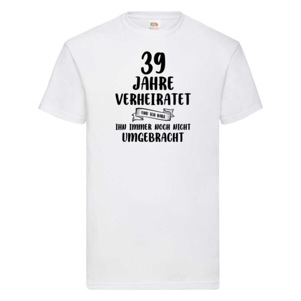 39 Jahre Verheiratet, immer noch am Leben! T-Shirt Weiß