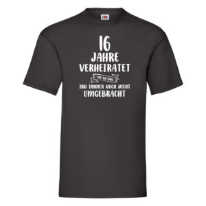 16 Jahre Verheiratet und immer noch nicht Umgebracht T-Shirt Schwarz