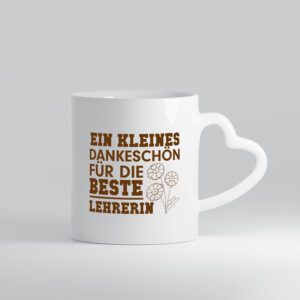 Dankeschön für die beste Lehrerin | Lehrer Tasse - Herzhenkel Tasse - Kaffeetasse / Geschenk / Familie