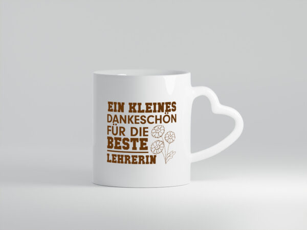 Dankeschön für die beste Lehrerin | Lehrer Tasse - Herzhenkel Tasse - Kaffeetasse / Geschenk / Familie