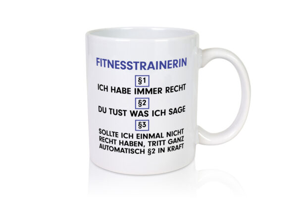 Ich habe immer Recht Fitnesstrainerin | Trainerin | Sport - Tasse Weiss - Kaffeetasse / Geschenk / Familie