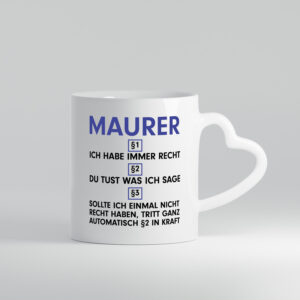 Ich habe immer Recht Maurer | Bau | Handwerker - Herzhenkel Tasse - Kaffeetasse / Geschenk / Familie