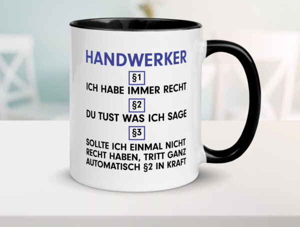 Ich habe immer Recht Handwerker |Handwerk Farbige Tasse - Kaffeetasse / Geschenk / Familie