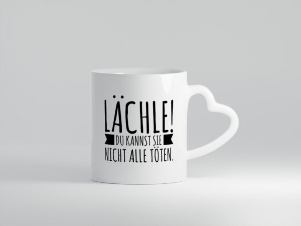 Lächle | Du kannst sie nicht alle töten | Sarkasmus | Spruch - Herzhenkel Tasse - Kaffeetasse / Geschenk / Familie