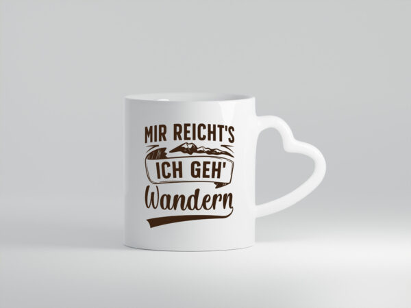 Mir reicht's, geh wandern | Berge - Herzhenkel Tasse - Kaffeetasse / Geschenk / Familie