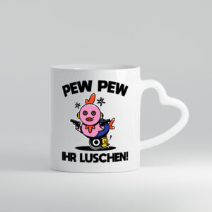 Pew Pew Ihr Luschen | Madafakas - Herzhenkel Tasse - Kaffeetasse / Geschenk / Familie