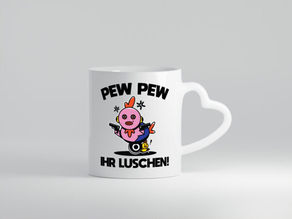 Pew Pew Ihr Luschen | Madafakas - Herzhenkel Tasse - Kaffeetasse / Geschenk / Familie