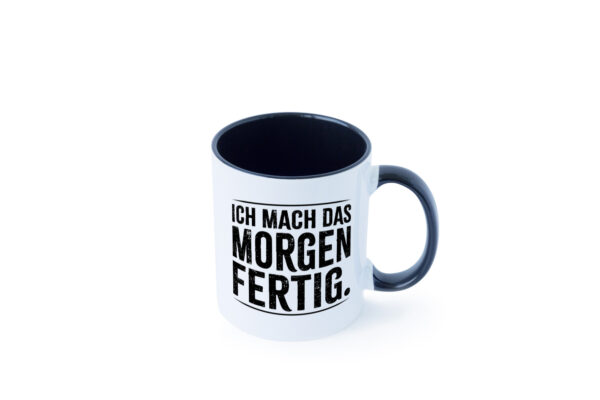 Ich mach das morgen fertig Farbige Tasse - Kaffeetasse / Geschenk / Familie