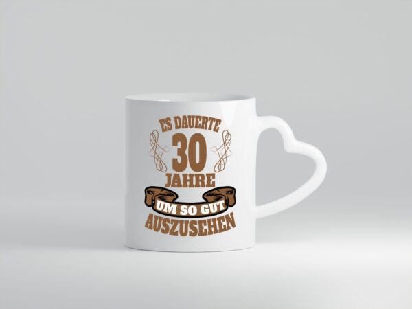 Es dauer 30 jahre um so gut auszusehen | 30. Geburtstag - Herzhenkel Tasse - Kaffeetasse / Geschenk / Familie