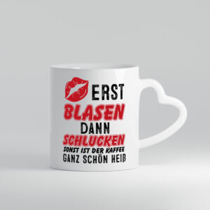 Erst Blasen, dann schlucken - Herzhenkel Tasse - Kaffeetasse / Geschenk / Familie