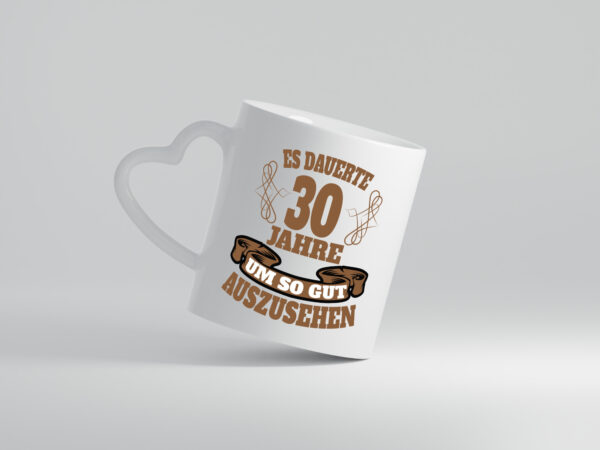 Es dauer 30 jahre um so gut auszusehen | 30. Geburtstag - Herzhenkel Tasse - Kaffeetasse / Geschenk / Familie