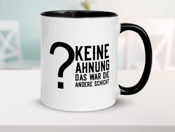 Keine Ahnung | Schichtarbeiter | Job | Kollegen | Spruch Farbige Tasse - Kaffeetasse / Geschenk / Familie