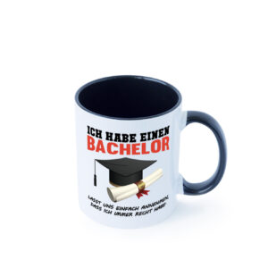 Ich habe einen Bachelor | ich habe immer recht | Abschluss Farbige Tasse - Kaffeetasse / Geschenk / Familie