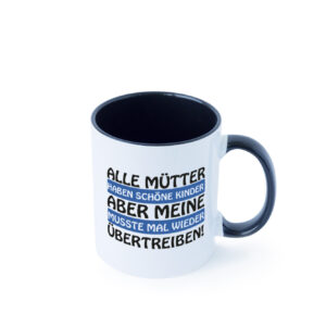 Alle Mütter haben schöne Kinder | Selbstbewusst | Spruch Farbige Tasse - Kaffeetasse / Geschenk / Familie