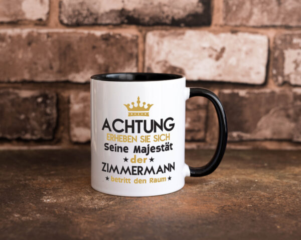 Seine Majestät Zimmermann | Handwerker Holzbau Farbige Tasse - Kaffeetasse / Geschenk / Familie