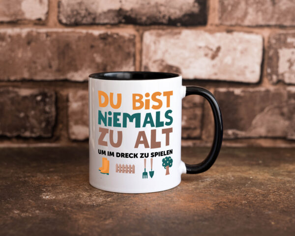 Du bist niemals zu alt | Gärtner | Gartenarbeit | Dreck Farbige Tasse - Kaffeetasse / Geschenk / Familie