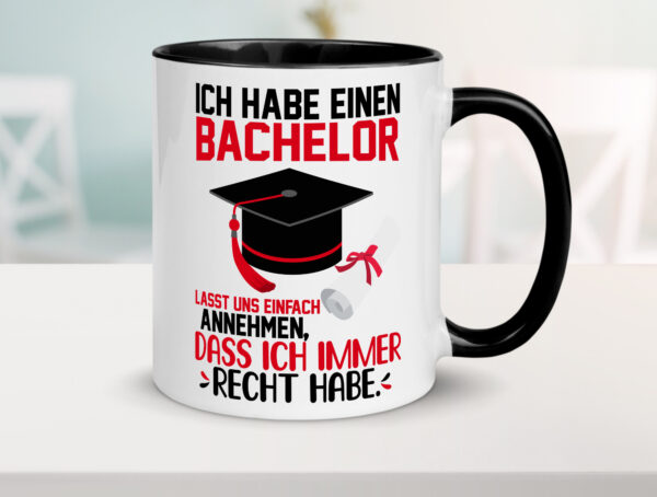 Ich hab einen Bachelor | ich habe immer recht | Abschluss Farbige Tasse - Kaffeetasse / Geschenk / Familie