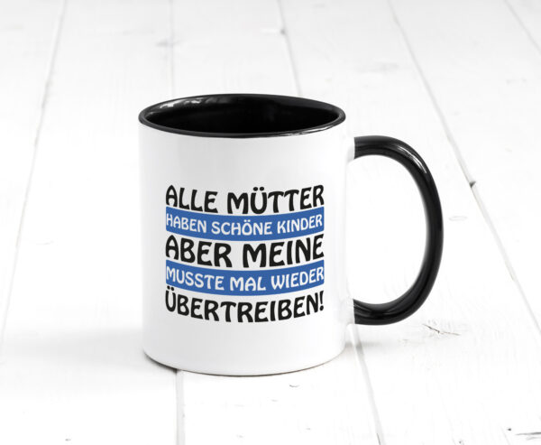 Alle Mütter haben schöne Kinder | Selbstbewusst | Spruch Farbige Tasse - Kaffeetasse / Geschenk / Familie