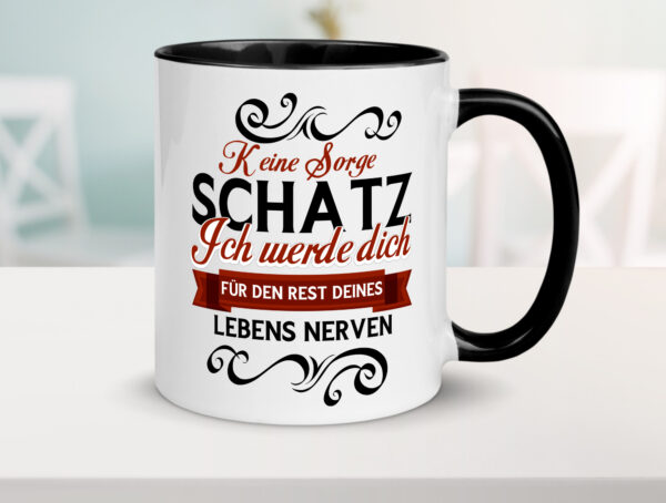 Keine Sorge Schatz ich nerve dich | Ehe | Paar Farbige Tasse - Kaffeetasse / Geschenk / Familie