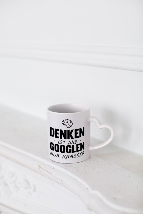 Denken ist wie Googeln nur Krasser - Herzhenkel Tasse - Kaffeetasse / Geschenk / Familie