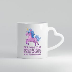 Innere Ruhe, drei Worte, nicht mein Problem | Einhorn - Herzhenkel Tasse - Kaffeetasse / Geschenk / Familie