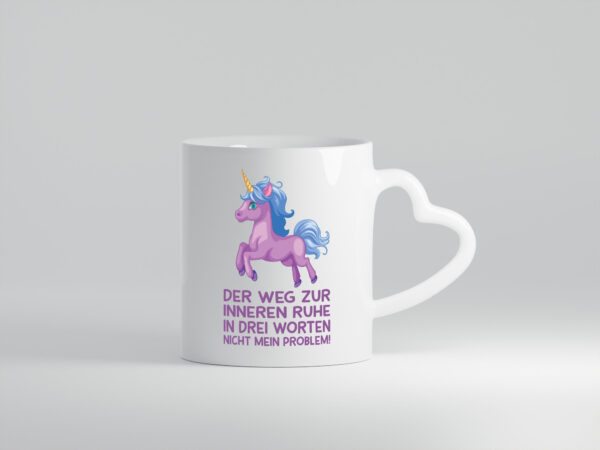 Innere Ruhe, drei Worte, nicht mein Problem | Einhorn - Herzhenkel Tasse - Kaffeetasse / Geschenk / Familie