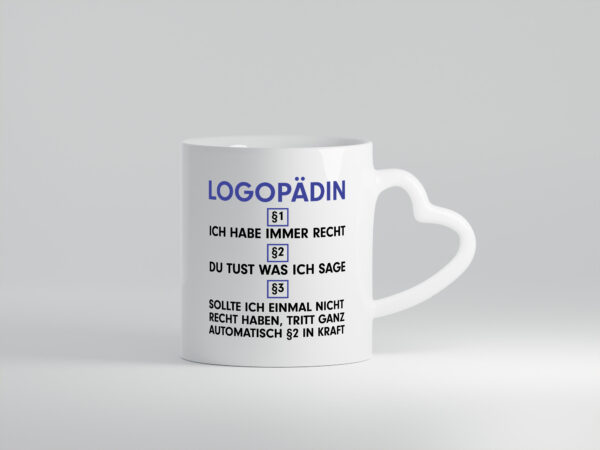 Ich habe immer Recht Logopädin | Sprachtherapie - Herzhenkel Tasse - Kaffeetasse / Geschenk / Familie