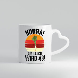 Hurra der lauch wird 43 | 43. Geburtstag | Ehrentag - Herzhenkel Tasse - Kaffeetasse / Geschenk / Familie