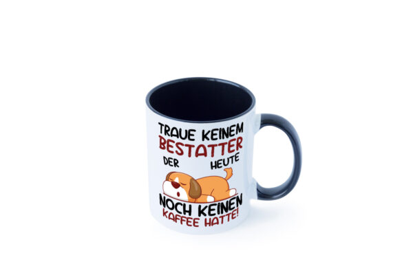 Traue keinem Bestatter | Bestattung | Totengräber Farbige Tasse - Kaffeetasse / Geschenk / Familie