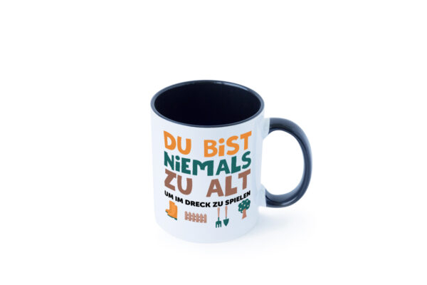 Du bist niemals zu alt | Gärtner | Gartenarbeit | Dreck Farbige Tasse - Kaffeetasse / Geschenk / Familie