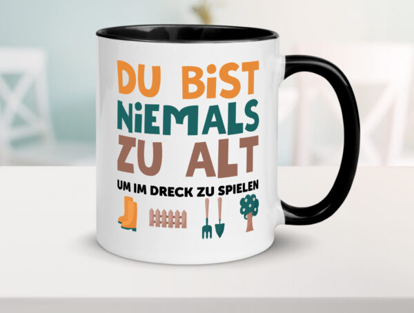 Du bist niemals zu alt | Gärtner | Gartenarbeit | Dreck Farbige Tasse - Kaffeetasse / Geschenk / Familie