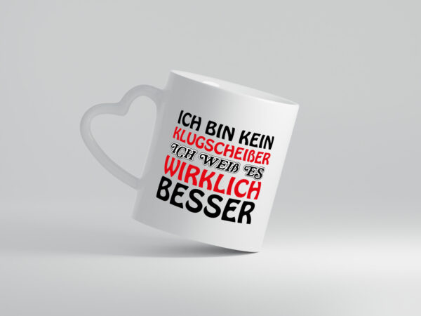 Ich bin kein Klugscheißer - Herzhenkel Tasse - Kaffeetasse / Geschenk / Familie