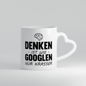 Denken ist wie Googeln nur Krasser - Herzhenkel Tasse - Kaffeetasse / Geschenk / Familie