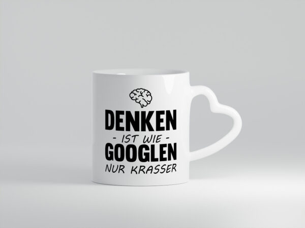 Denken ist wie Googeln nur Krasser - Herzhenkel Tasse - Kaffeetasse / Geschenk / Familie