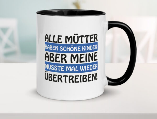 Alle Mütter haben schöne Kinder | Selbstbewusst | Spruch Farbige Tasse - Kaffeetasse / Geschenk / Familie