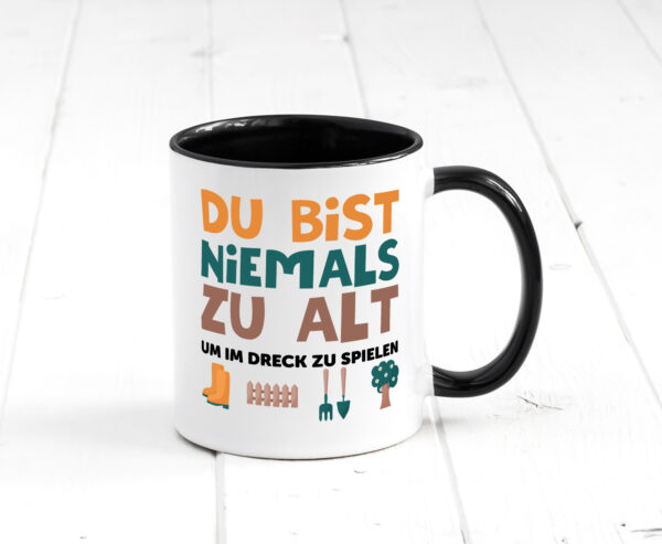 Du bist niemals zu alt | Gärtner | Gartenarbeit | Dreck Farbige Tasse - Kaffeetasse / Geschenk / Familie