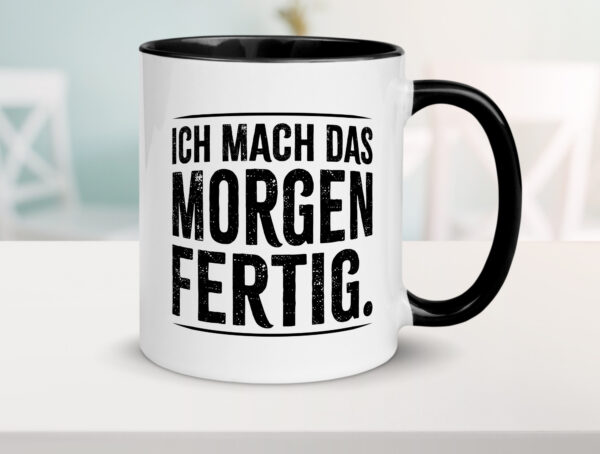 Ich mach das morgen fertig Farbige Tasse - Kaffeetasse / Geschenk / Familie