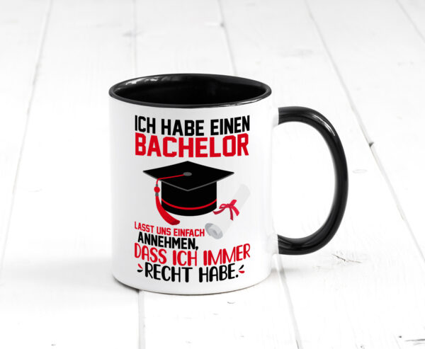 Ich hab einen Bachelor | ich habe immer recht | Abschluss Farbige Tasse - Kaffeetasse / Geschenk / Familie