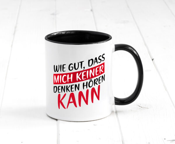 Wie gut, dass mich keiner denken hören kann | Freunde Farbige Tasse - Kaffeetasse / Geschenk / Familie