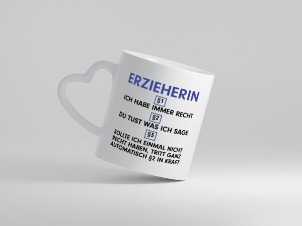Ich habe immer Recht Erzieherin | Pädagogin | Schule v2 - Herzhenkel Tasse - Kaffeetasse / Geschenk / Familie