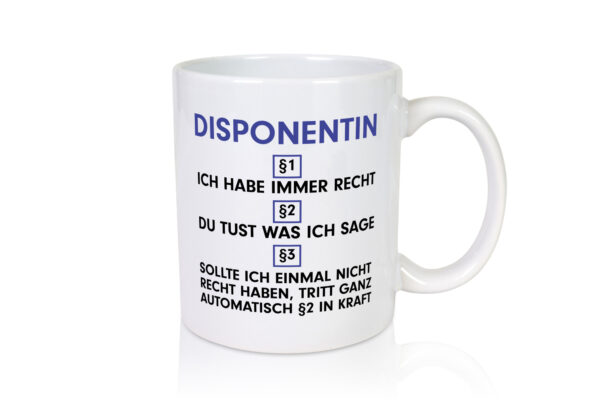 Ich habe immer Recht Disponentin | Zuteilerin v2 - Tasse Weiss - Kaffeetasse / Geschenk / Familie