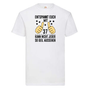37. Geburtstag | 37 Jahre | Geil aussehen | Entspannt euch v2 T-Shirt Weiß