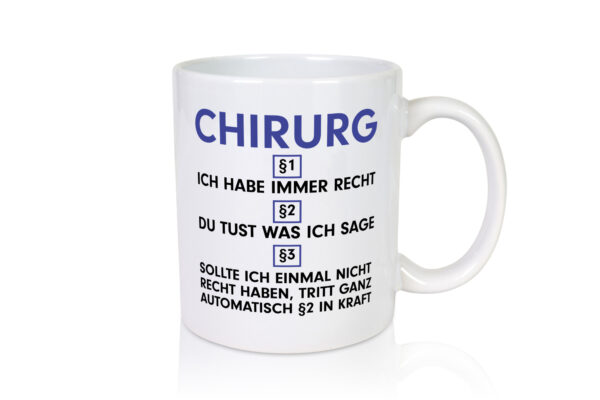 Ich habe immer Recht Chirurg | Medizin | Chirurgie v2 - Tasse Weiss - Kaffeetasse / Geschenk / Familie