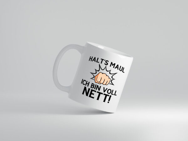 Halts Maul ich bin voll Nett | Du nervst - Tasse Weiss - Kaffeetasse / Geschenk / Familie