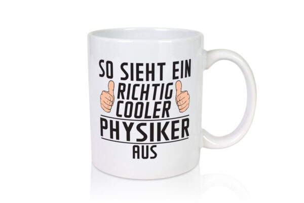 Richtig Cooler Physiker | Physik - Tasse Weiss - Kaffeetasse / Geschenk / Familie