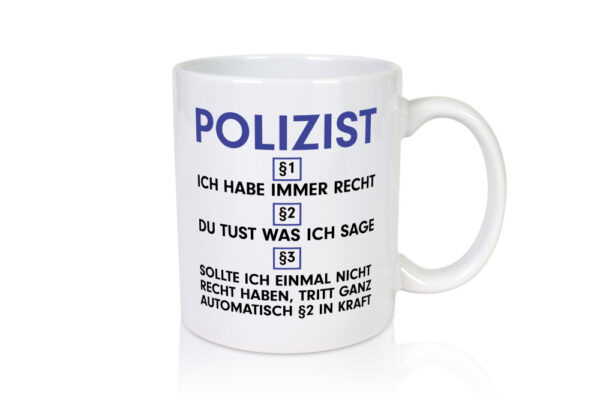 Ich habe immer Recht Polizist | Polizei - Tasse Weiss - Kaffeetasse / Geschenk / Familie