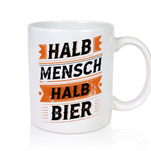 Halb Mensch halb Bier | Biertrinker | Bierliebhaber - Tasse Weiss - Kaffeetasse / Geschenk / Familie