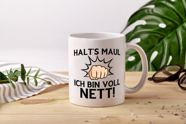 Halts Maul ich bin voll Nett | Du nervst - Tasse Weiss - Kaffeetasse / Geschenk / Familie