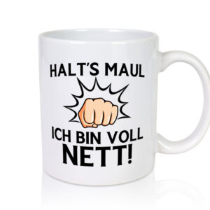 Halts Maul ich bin voll Nett | Du nervst - Tasse Weiss - Kaffeetasse / Geschenk / Familie